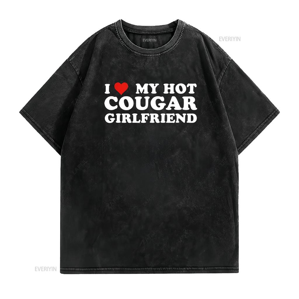 I Love My Hot Cougar Girlfriend Funny Saying T Shirt Black M Vintage Washed Unisex Streetwear Graphic Slightly Stylish