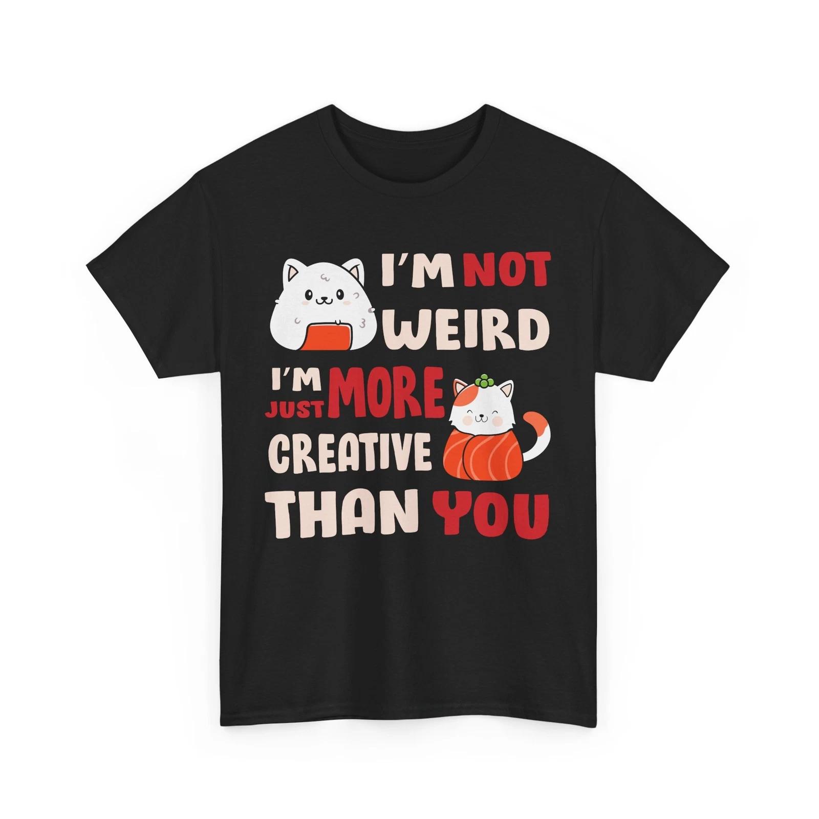 Otaku Anime Tee | I m not weird I m just more creative than you Shirt M
