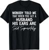 Personne ne m'a dit qu'en se mariant, les oreilles du mari sont vendues T-shirt Cadeau Unisexe