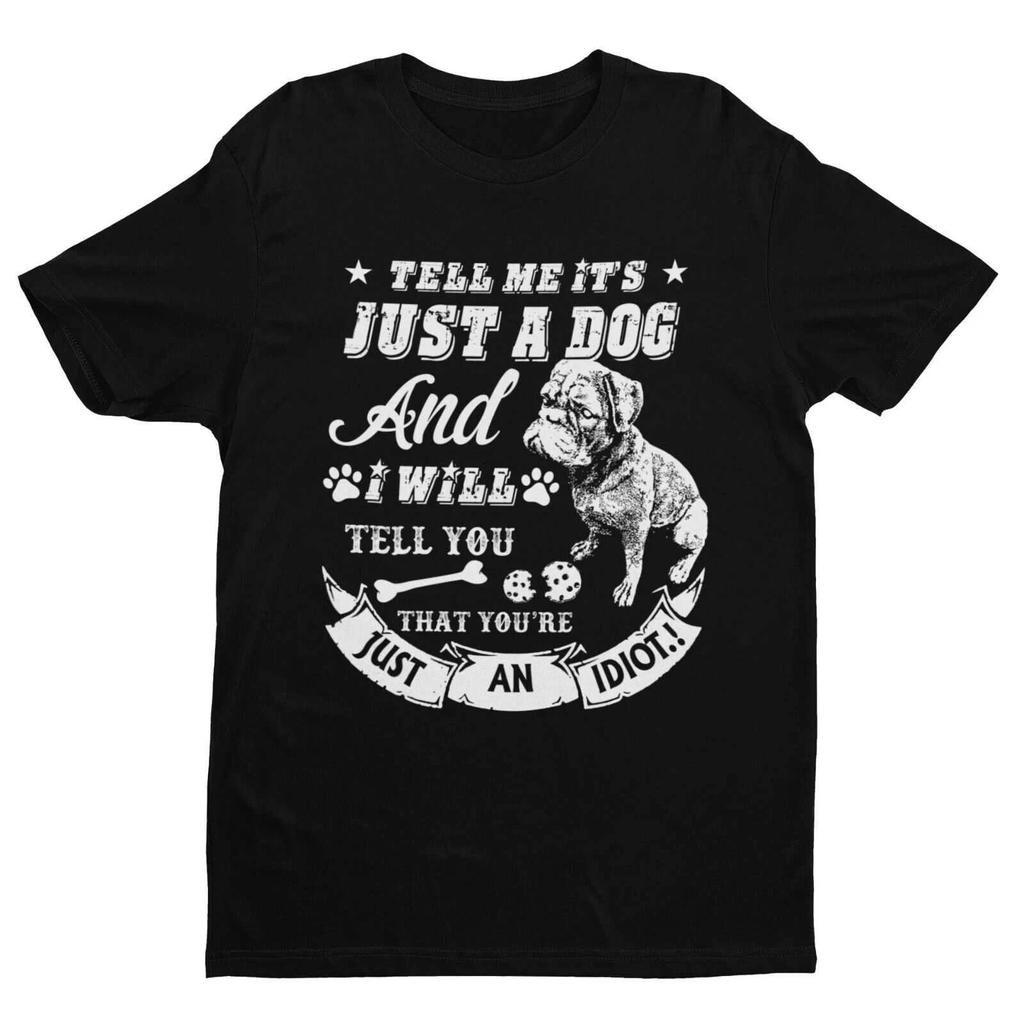 Tell Me It's Just A Dog And I Will Tell You That You're An Idiot T Shirt PUG