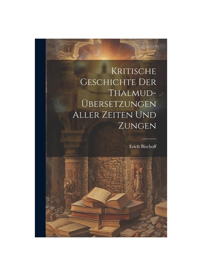 Книга Kritische Geschichte Der Thalmud-Ubersetzungen Aller Zeiten Und Zungen