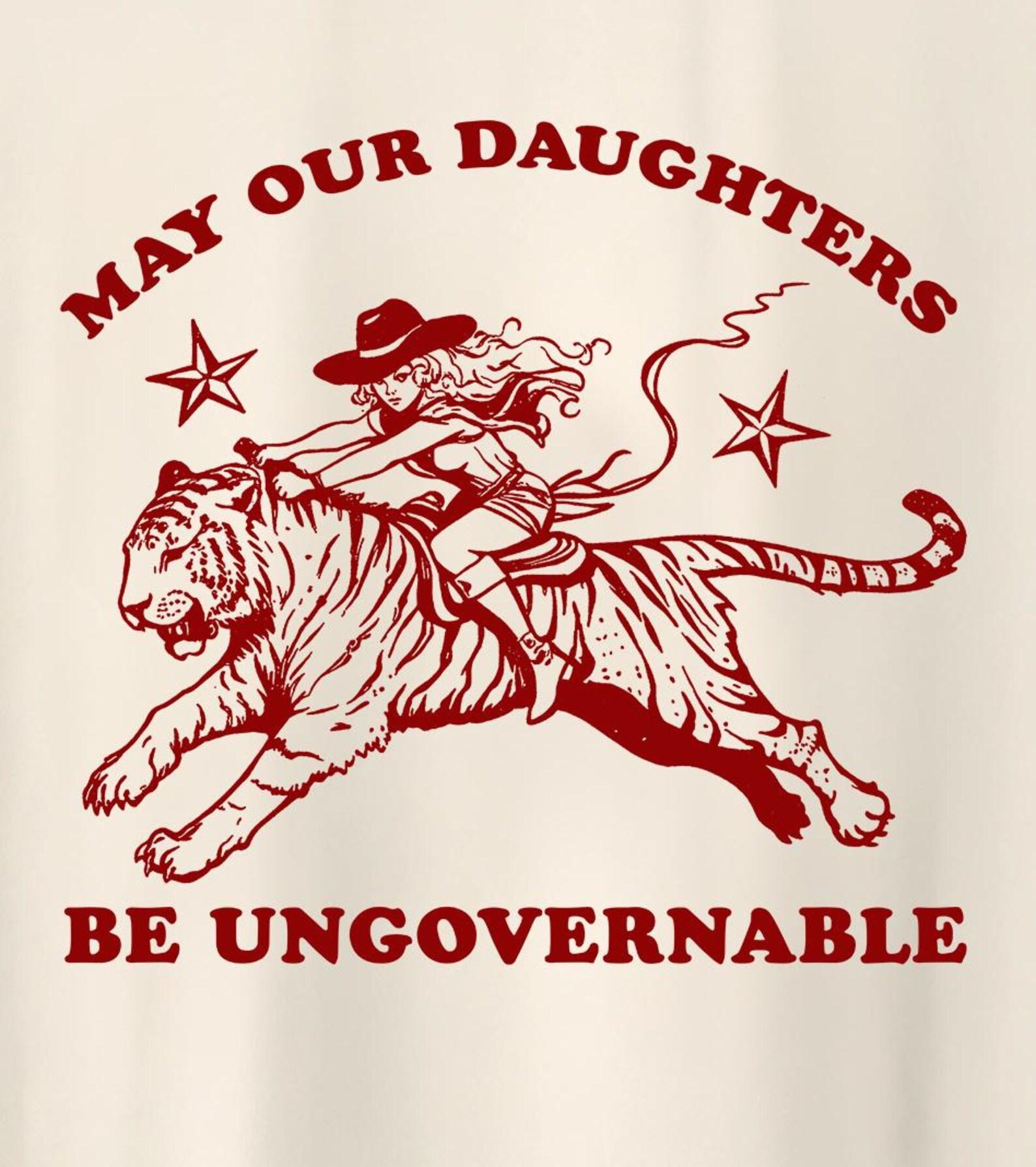 May our daughters be ungovernable, Political Protest Shirt, Feminism aesthetic tee, Women s Rights Cowgirl Riding Tiger Meme 90s T Shirt M