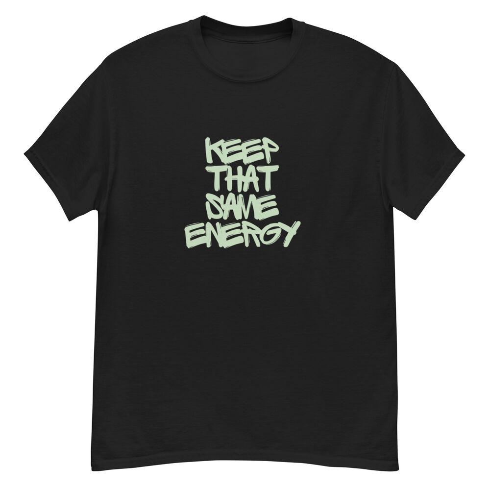 Keep That Same Energy T-Shirt. - Keep That Same Energy Tee Unisex T-Shirt L