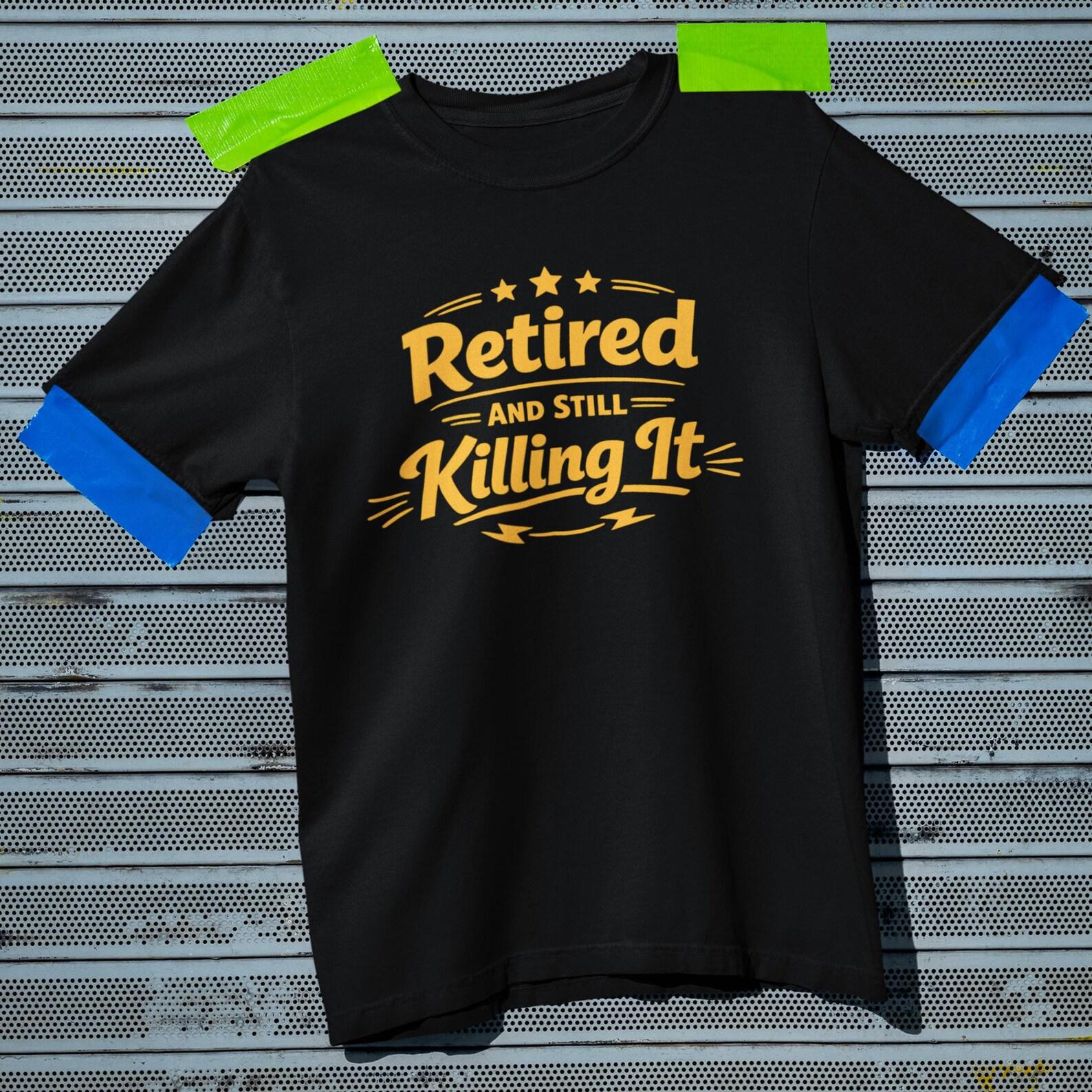 Retired And Still Killing It Shirt, Funny Retirement Gift for Husband or Wife L
