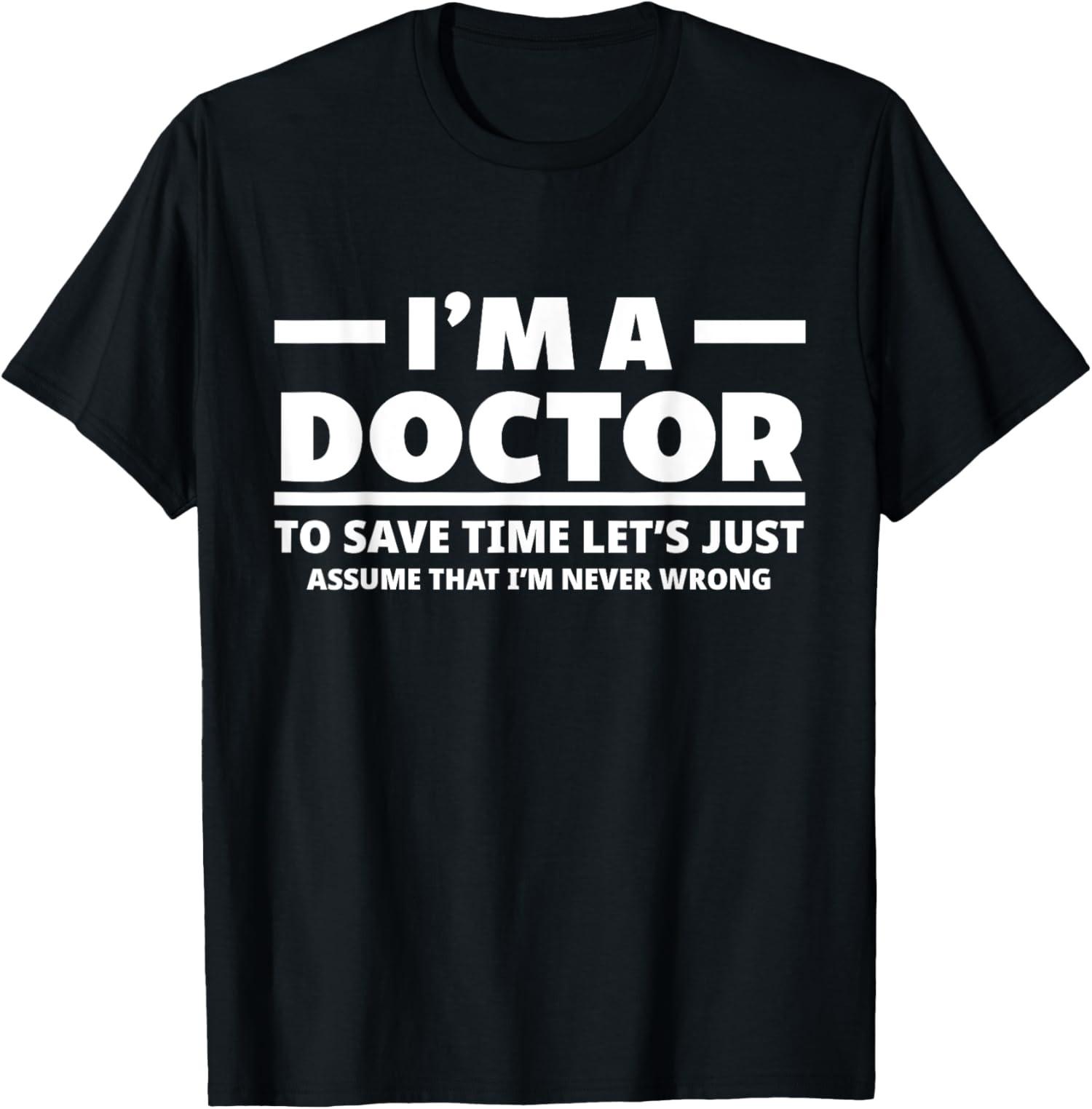 I m A Doctor Never Wrong Funny Doctor Medical Student T-Shirt S разноцветный