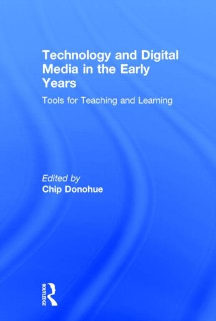 The Technology and Digital Media In the Early Years : Tools for Teaching and Learning Book