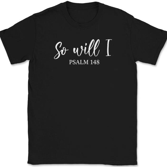 So Will I Psalms T-Shirt Christian Prayer Praise Jesus Christ God Tee
