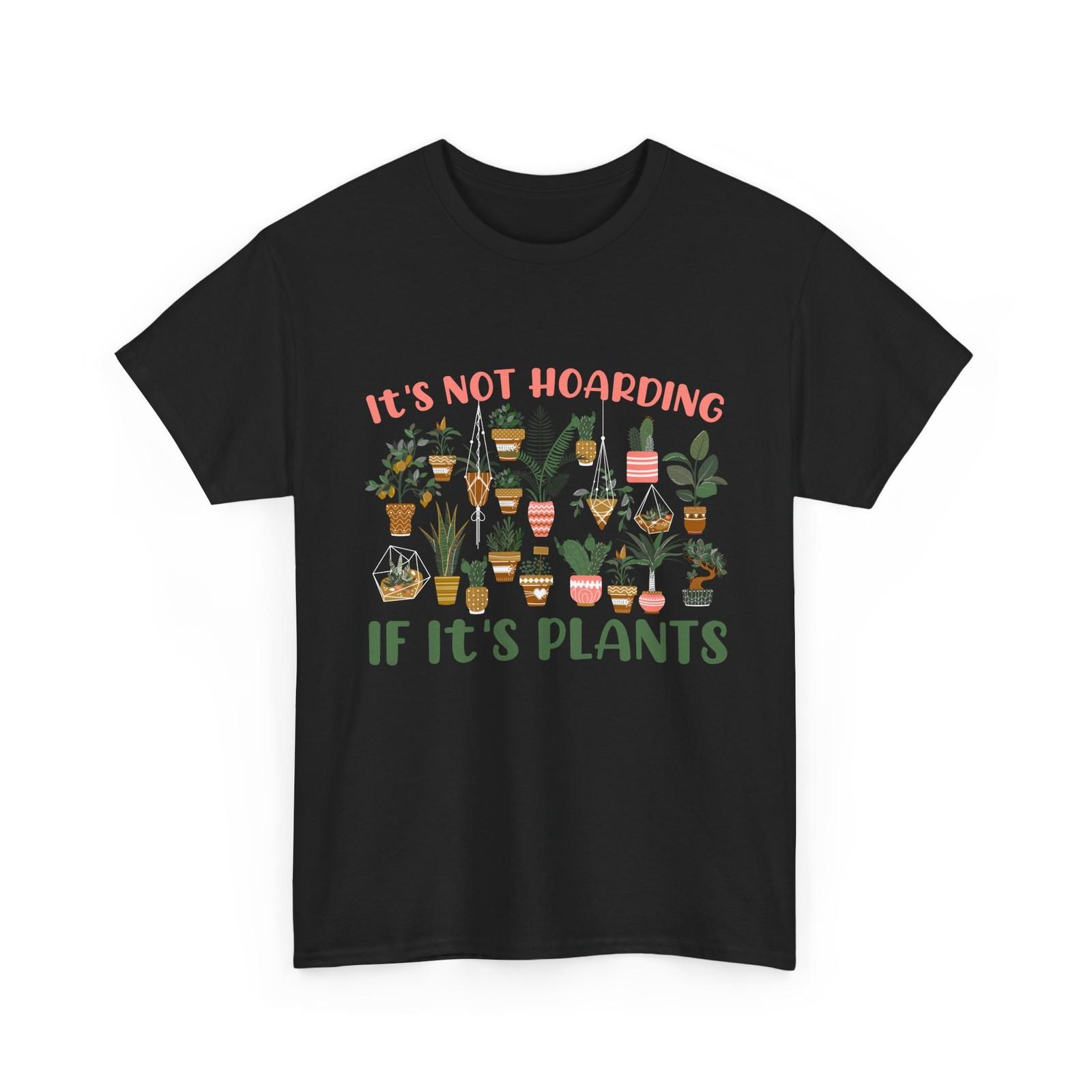 Gardener It s Not Hoarding If It s Plants Gardening Planting Lovers T-Shirt L