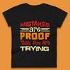 Mistakes Are Proof That You Are Trying Womens T-Shirt Mens Tops Tees Unisex