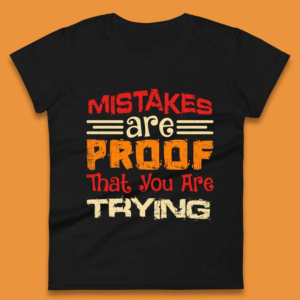 Mistakes Are Proof That You Are Trying Womens T-Shirt Mens Tops Tees Unisex