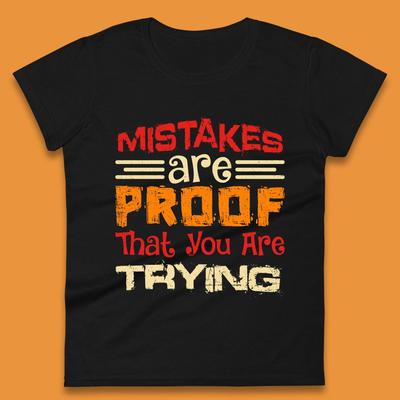 Mistakes Are Proof That You Are Trying Womens T-Shirt Mens Tops Tees Unisex