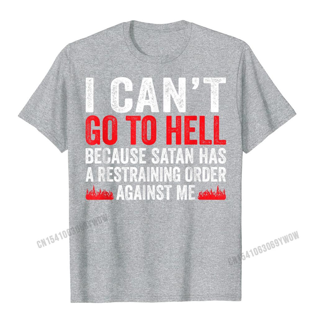 I Cant Go To Hell Satan Has Restraining Order Funny Gift T-Shirt Harajuku Unique Tops T Shirt Slim Fit Unisex Tshirts Leisure