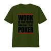 Poker Themed T Shirt Work Is For People Who Cant Play Design Ideal Enthusiasts vintage Washed fashion graphic