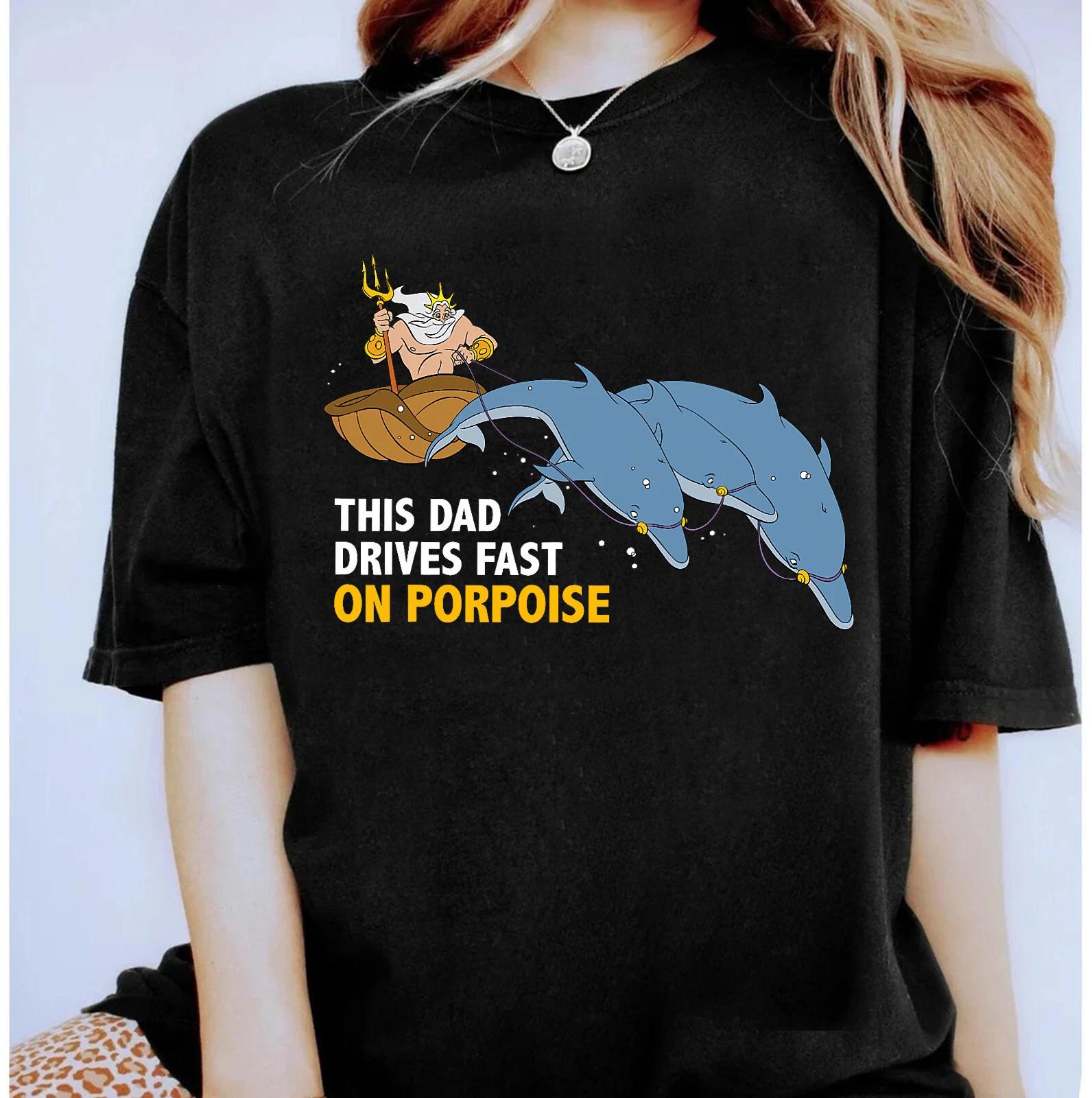

Disney King Triton This Dad Drives Fast on Porpoise Unisex Adult Kid Tee 601323 L