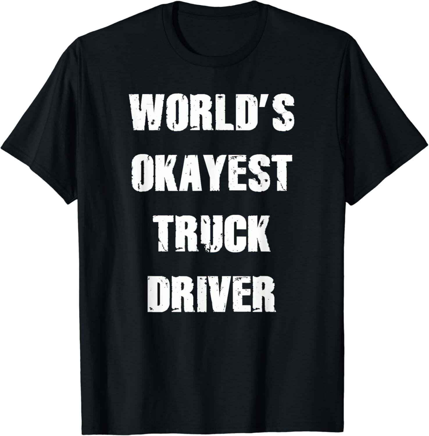World s Okayest Truck Driver Shirt truck driver apparel Gift Unisex T-Shirt S разноцветный