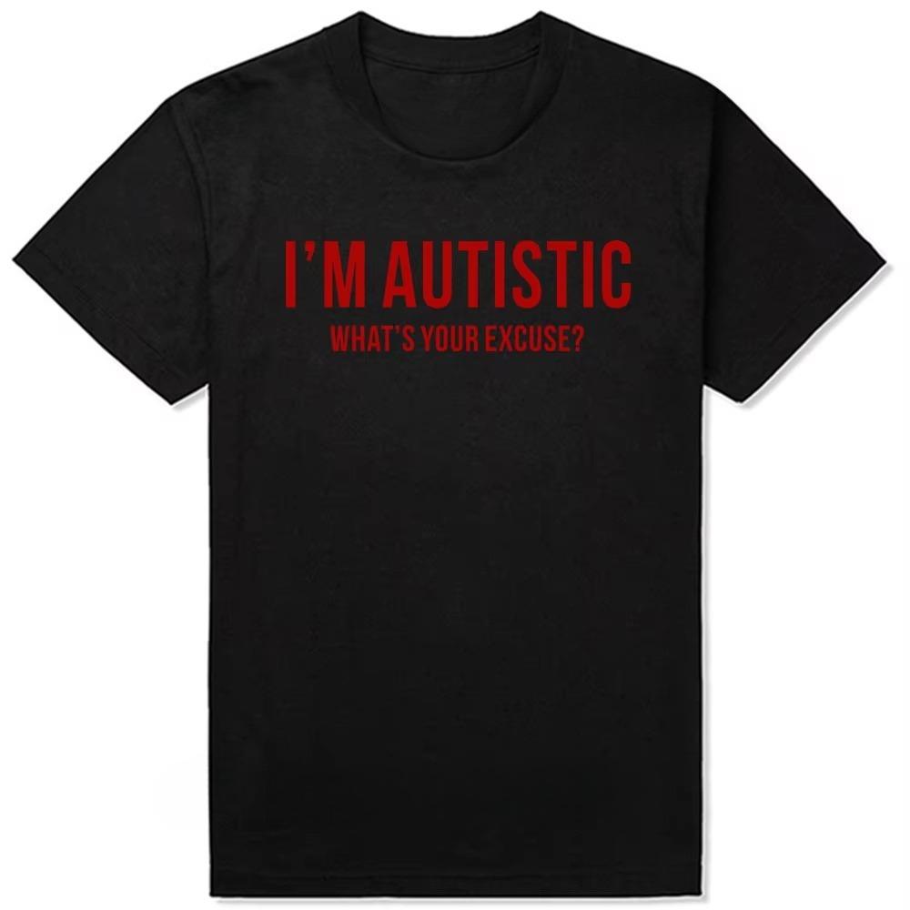 Sarcastic Autism T-Shirt Men I'm Autistic What's Your Excuse Funny Pure Cotton Tees Crewneck T Shirt Printing Clothes