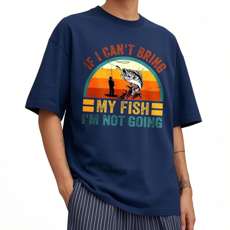 Men Brand Tshirt Plus Size Summer For Her T Shirt If I Cant Bring My Fish Im Not Going Short Sleeve Rock Crew Neck Tees