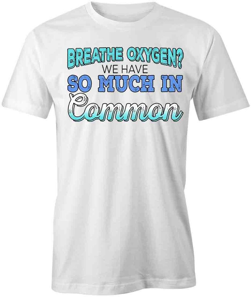 Breathe Oxygen TShirt Tee Printed Graphic T-Shirt Gift CLOTHING FUNNY S1WCA733