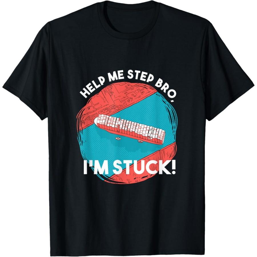 Help me Step Bro I'm Stuck! Container ship Suez Canal Meme T-Shirt