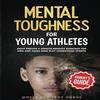 Mental Toughness For Young Athletes Paperback UKN29