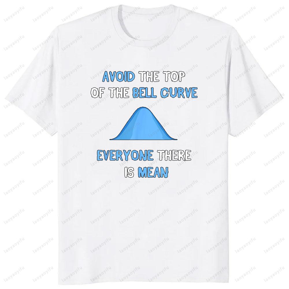 Avoid The Top Of The Bell Curve Everyone There Is Mean Graphic T-shirt XL