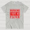 Warning I Have No Filter Cotton Casual Cool Loose T-Shirt