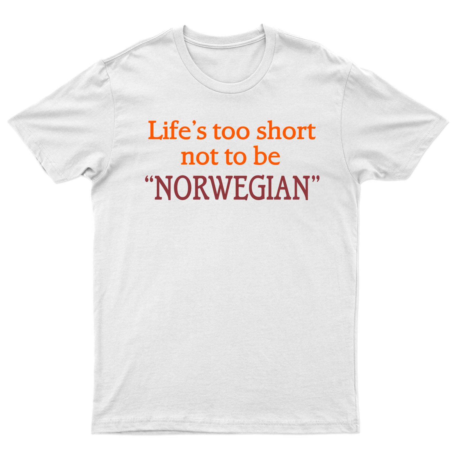 Life s Too Short Not To Be Norwegian Mens 100% Cotton T-shirt Mens Tees Top Funny Humor Joke  Tee S