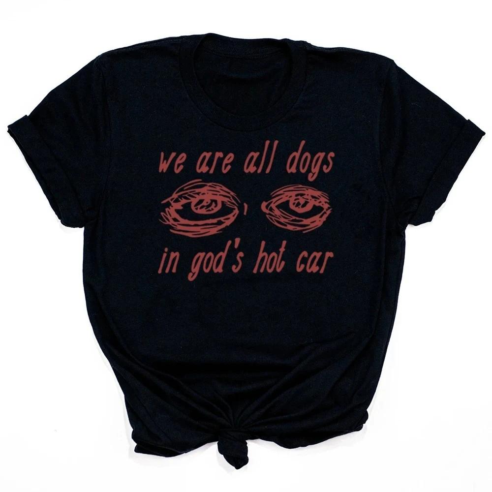 We Are All Dogs in Gods Hot Car Tshirt Oddly Specific Meme Shirt Short Sleeve Sayins Tee Dogs of God Shirts Funny Tops Y2K Top
