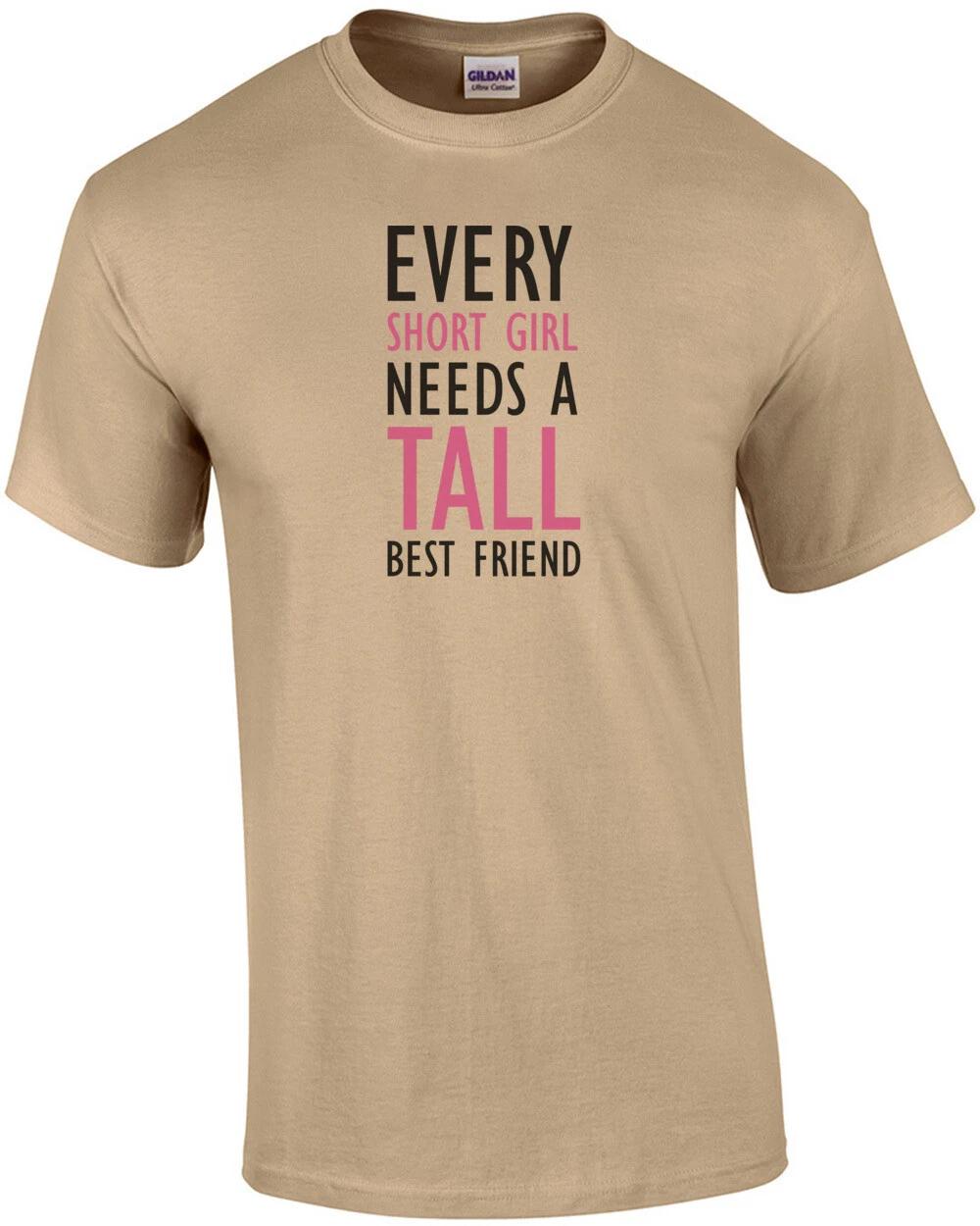 Every short girl need a tall best friend - ladies t-shirt XL