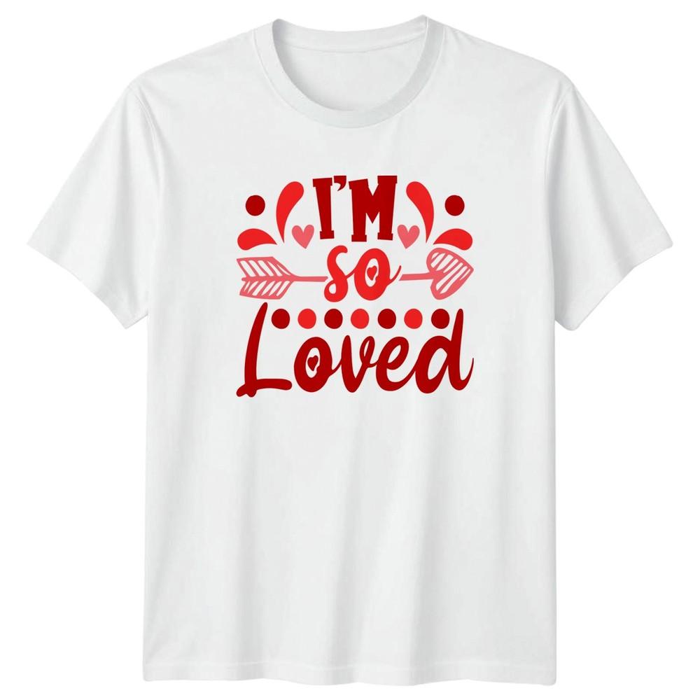 IM SO LOVED TShirt Self Love RoUnisexce Valentines Day Gift For Him And Her S