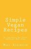 The Simple Vegan Recipes : An Inexpensive And Hearty Seven Day Meal Plan Book