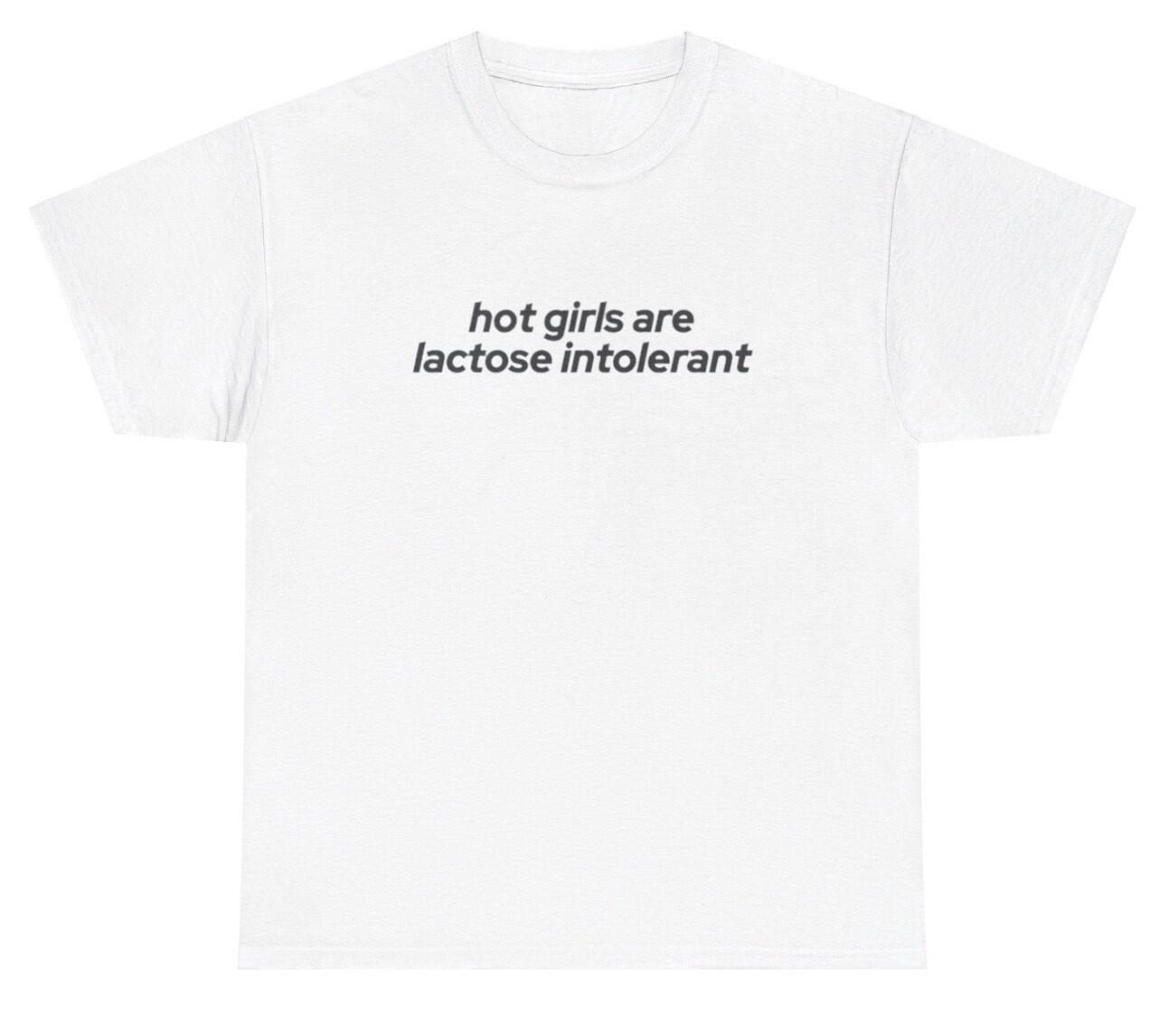 Hot Girls Are Lactose Intolerant T Shirt Funny Y2K Milk Silly Saying Gift Tee XXL
