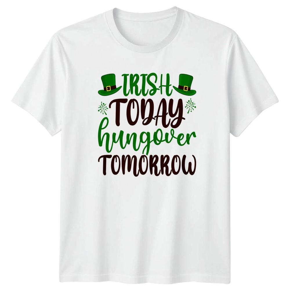 Irish Today Hungover Tomorrow TShirt St Patricks Day Drinking Humor S