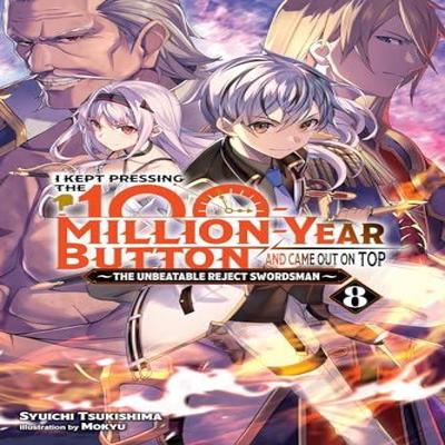 I Kept Pressing the 100MillionYear Button and Came Out On Top Vol. 8 Light Novel by Syuichi... 9781975370091