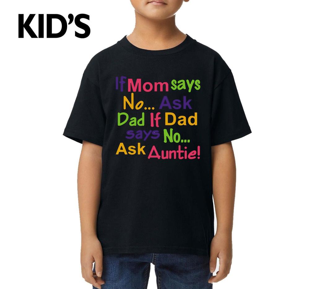 If Mom Says No Ask Dad Mom Declines Aunt Novelty Joke Kids T-shirt Funny Tee Top