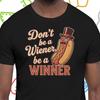 Don't Be a Wiener Be a Winner Fun T-shirt | Novelty Tee