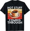 Hot Stuff Coming Through Coffee T-Shirt