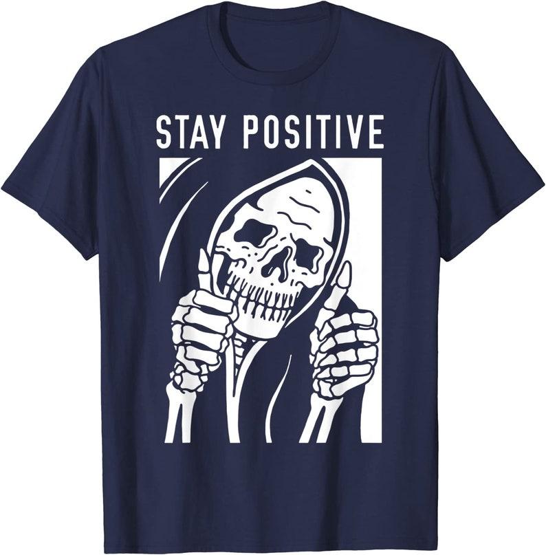 Alway Stay Positive Funny Skull Skeleton Stay Positive TShirt S