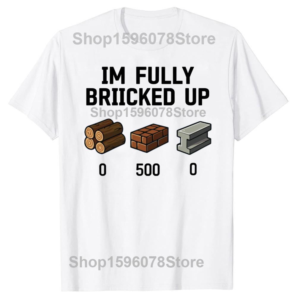 Funny I'm Fully Bricked Up Graphic T Shirts Men Women Pure Cotton Humor Streetwear Tee Shirt Short Sleeve Unisex Loose Clothing