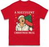 A Succulent Christmas Meal T Shirt Funny Democracy Unisexifest Meme Tee Top