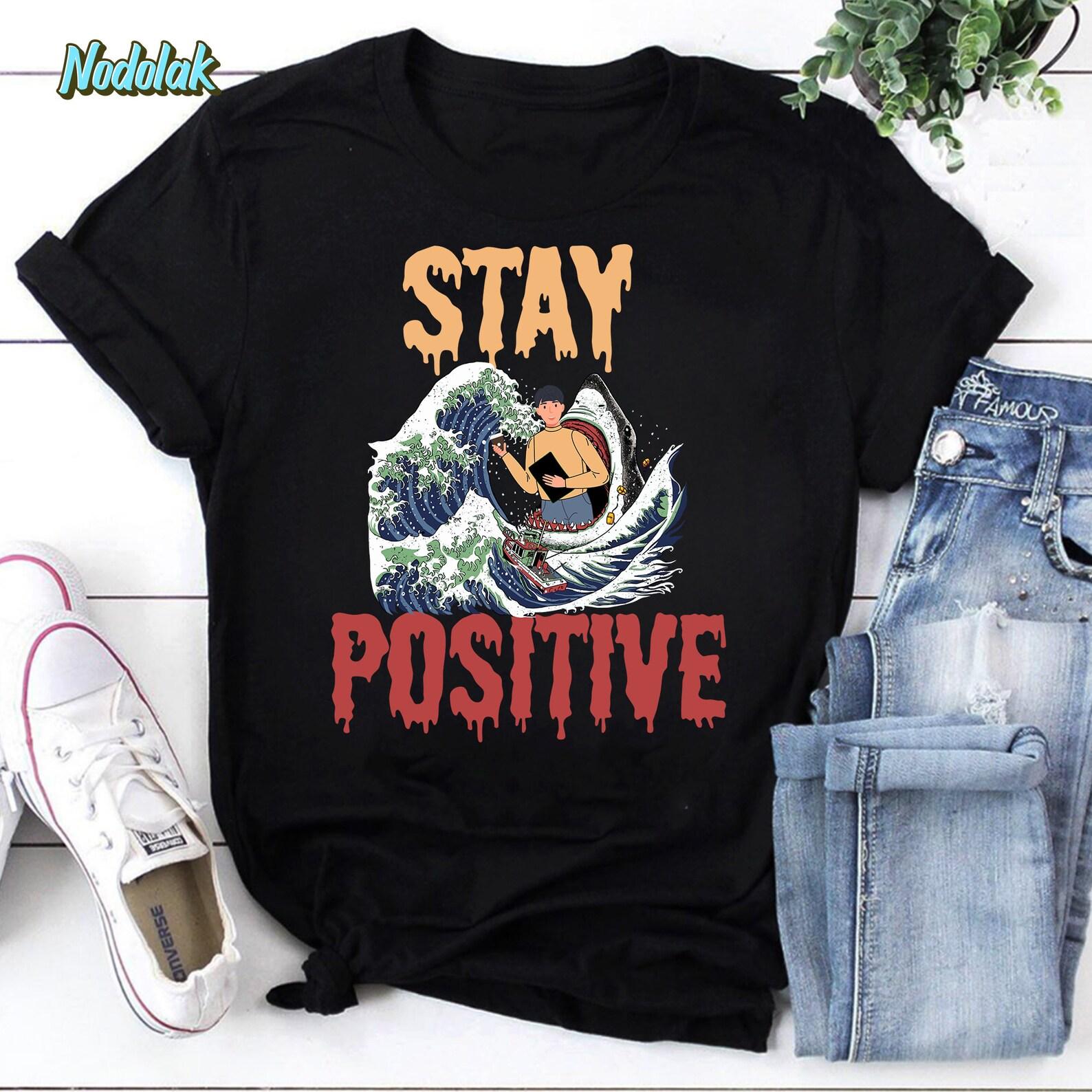 Stay Positive Shark Funny Sharks Gift Vintage T-Shirt, Stay Positive Shirt, Shark Attack Shirt, Funny Shark Shirt 3XL