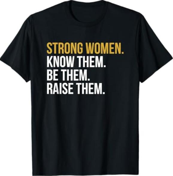 Strong Women Know Them Be Them Raise Them T-Shirt XXL