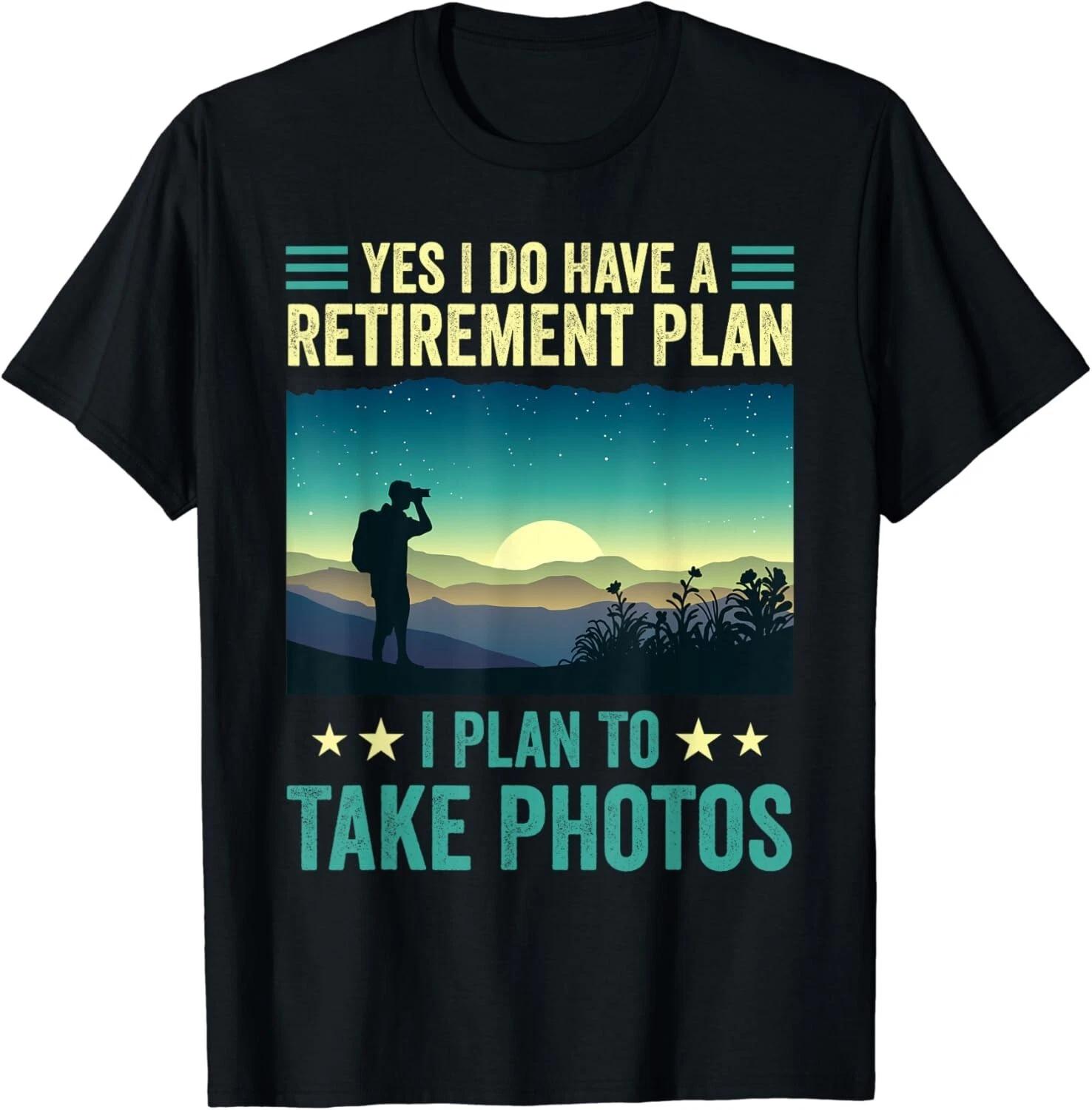 Yes I Do Have A Retirement Plan I Plan To Take Photos Gift Unisex T-Shirt M