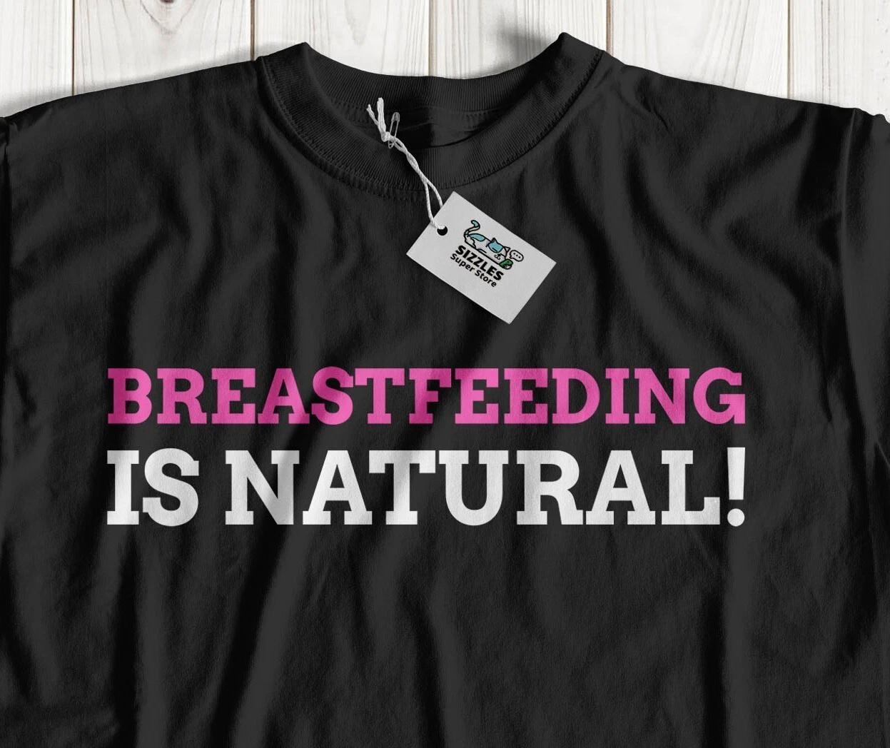 Breast Feeding Is Natural! Funny Lactivism T-Shirt Lactivist Gifts S