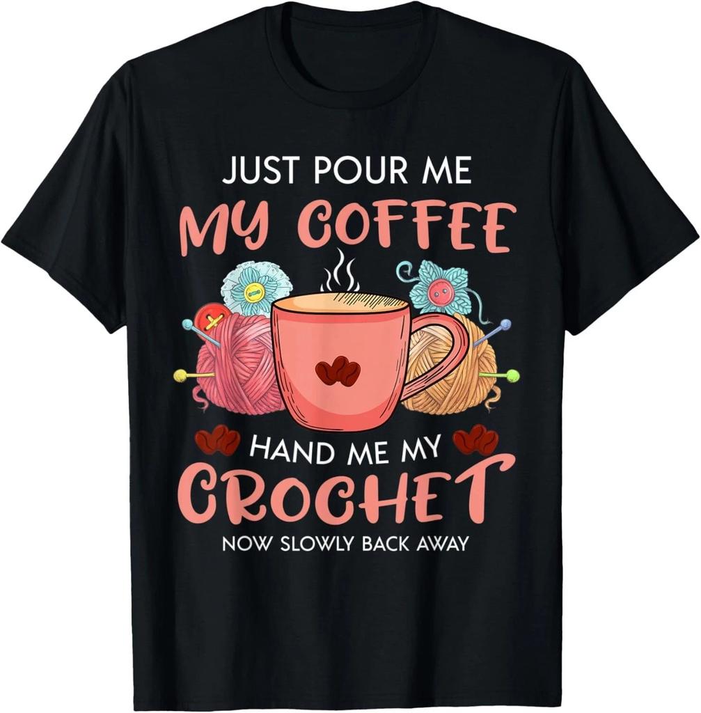 Funny Just Pour Me My Coffee Crochet Unisex T-Shirt
