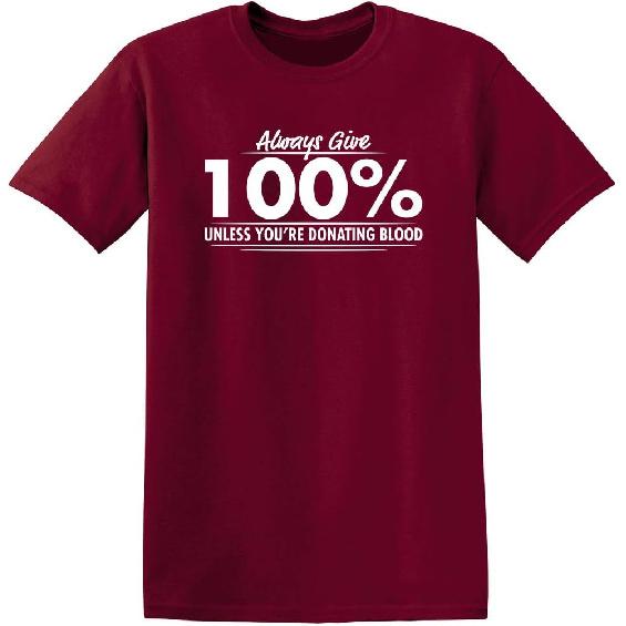 Always Give Hundred Percent Funny Graphic Tee | Bold Sarcastic Humor Mens T-Shirts | Graphic Novelty Sarcastic Funny T Shirt