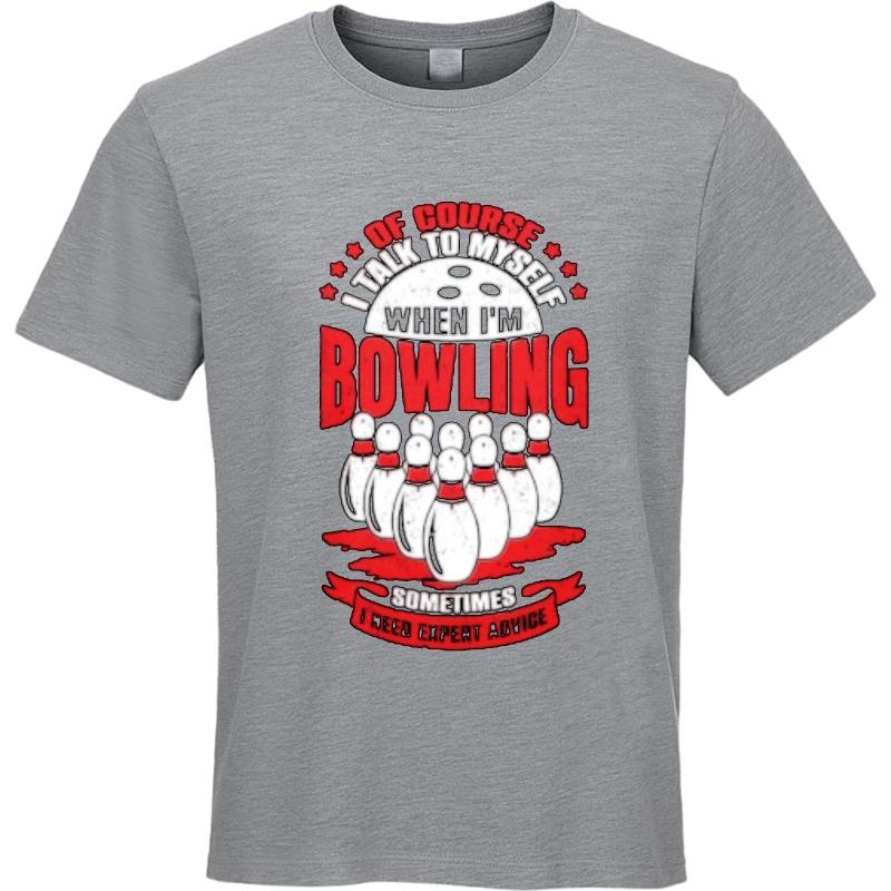 Rock Unisex Round Neck T Shirt Unisex Of Course I Talk To Myself When Im Bowling Sometimes I Need Expert Advice Everyday Unisex