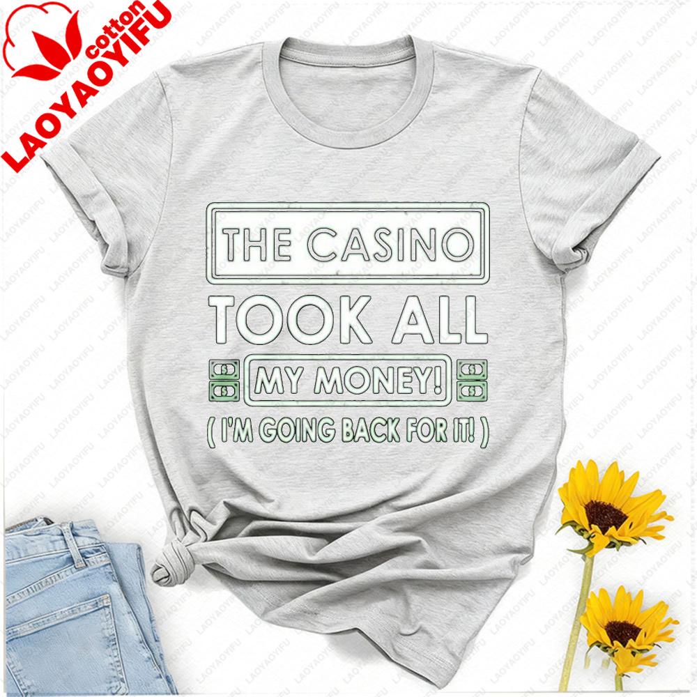 The Casino Took All My Money Im Going Back for It Birthday Party Gift Fathers Day Vegas Letters Graphic Tshirt Streetwear