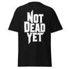 Not Dead Yet T-Shirt - Bold Graphic Resilience Tee