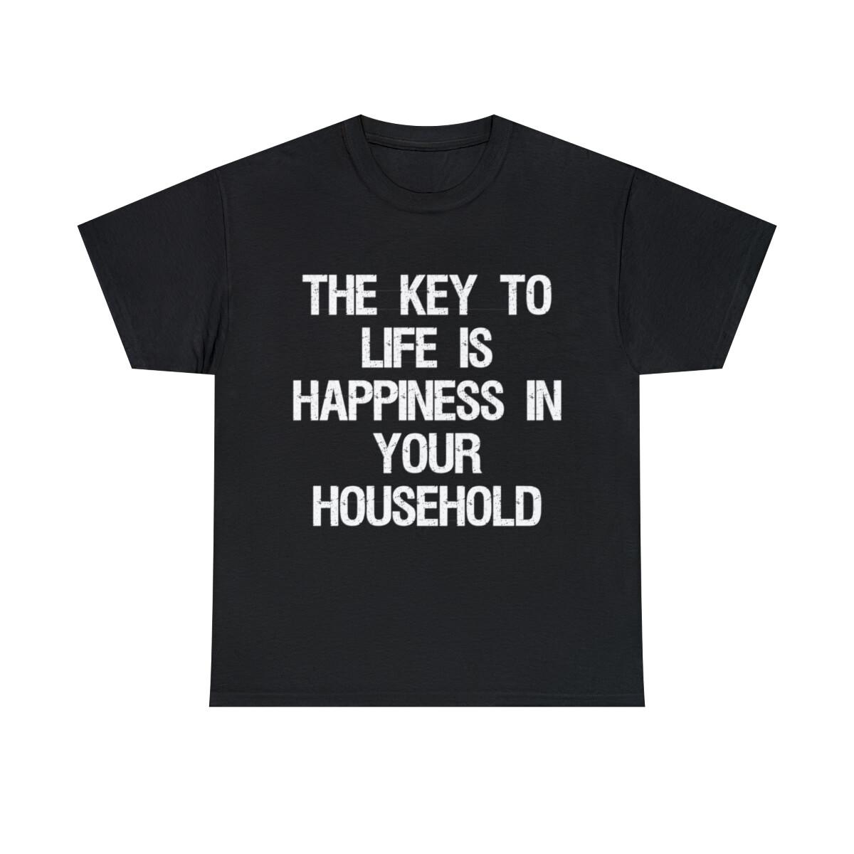 The Key To Life Is Happiness In Your Household Graphic Tee Shirt, S-5XL XXL